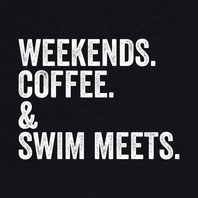 WEEKENDS. COFFEE. & SWIM Meets | Swim Mom Shirt | Swimmer Gifts | Swim Team by Hamza Froug